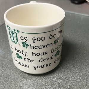 Mug; “may you be in heaven a half hour before the Devil knows you’re there”